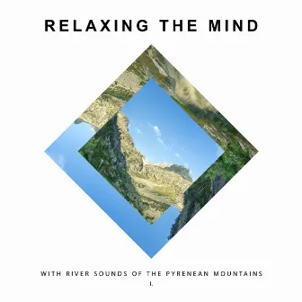 With River Sounds Of The Pyrenean Mountains I by Relaxing The Mind