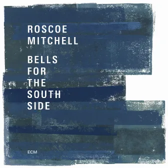 Bells For The South Side by Roscoe Mitchell