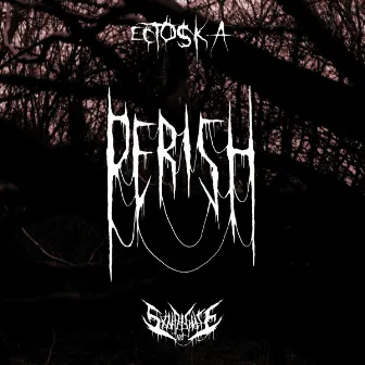 Perish by Ectoska