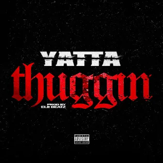 Thuggin by Yatta