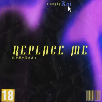 Replace Me by Kai