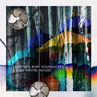 Crafted Rain Soundscapes & Fan White Noise by Crafting Audio