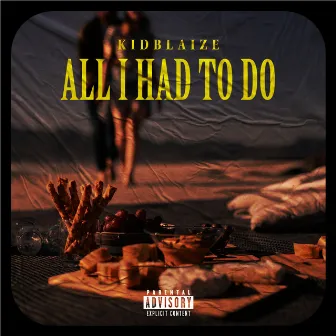 All I Had To Do by KidBlaize