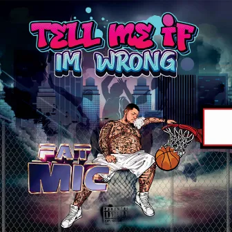 Tell me if I'm wrong by Fat M.I.C.