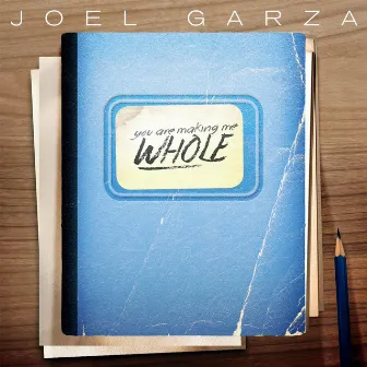 You Are Making Me Whole by Joel Garza