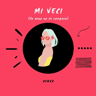 Mi Veci (La Nena No Se Compara) by Ayuxx