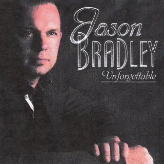 Unforgettable by Jason Bradley