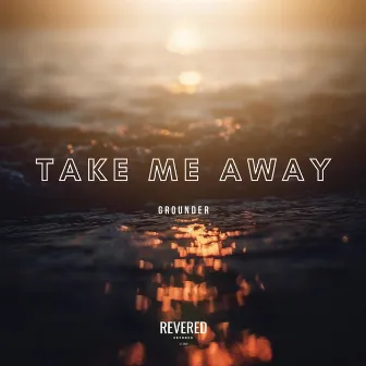 Take Me Away by GROUNDER