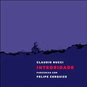 Integridade: Parcerias com Felipe Cerquize by Claudio Nucci