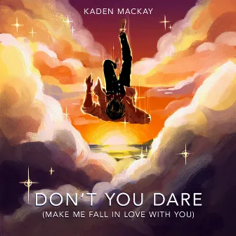 Don't You Dare (Make Me Fall in Love With You) by Kaden MacKay