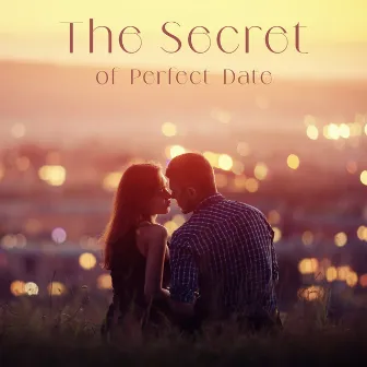 The Secret of Perfect Date: Jazz Instrumental Music Full of Romantic Feelings by Sensual Music Universe