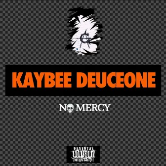 NO MERCY by Kaybee Deuceone