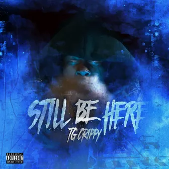 STILL BE HERE by TG Crippy