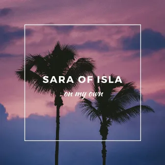 On My Own by Sara of Isla