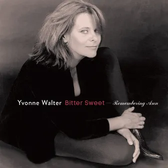 Bitter Sweet (Remembering Ann) by Yvonne Walter