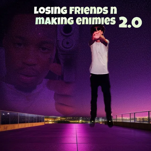 Losing Friends n Making Enemies 2.0