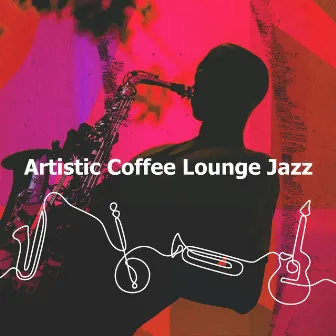 Artistic Coffee Lounge Jazz by Coffee Lounge Jazz Band Chill Out