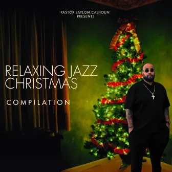 Relaxing Jazz Christmas Compilation by Pastor Jaylon Calhoun