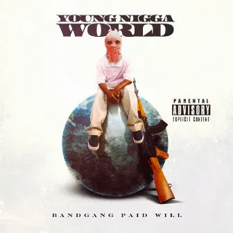 Young Nigga World by Band Gang Paid Will