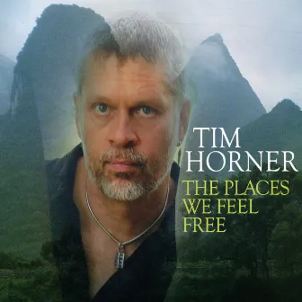 The Places We Feel Free by Tim Horner