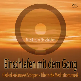 Einschlafen mit dem Gong: Gedankenkarussel Stoppen, Tibetische Meditationsmusik - Musik zum Einschlafen by Max Entspannung