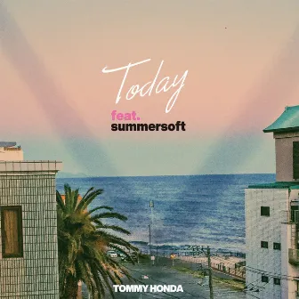 Today (feat. Summersoft) by TOMMY HONDA