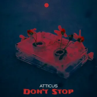 Don't Stop by ATTICUS