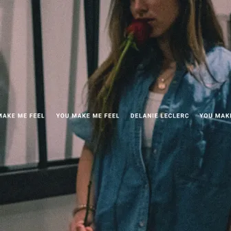 you make me feel by Delanie Leclerc