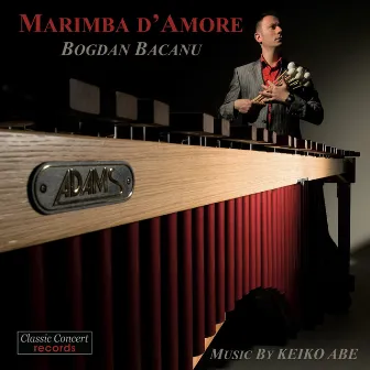 Marimba d' Amore - Works by Keiko Abe by Bogdan Bacanu