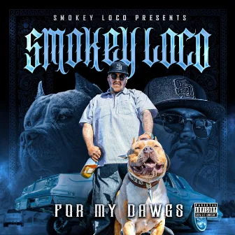 FOR MY DAWGS by Smokey Loco