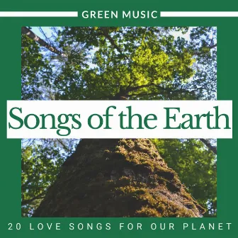 Songs of the Earth - 20 Love Songs for our Planet, Green Music by Planet Serenity