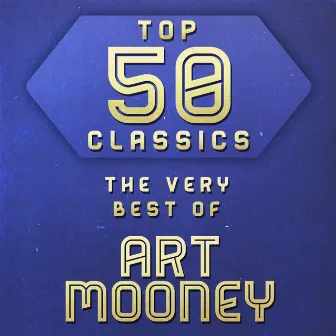 Top 50 Classics - The Very Best of Art Mooney by Art Mooney