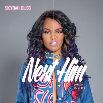 Next Him by Skyrah Bliss