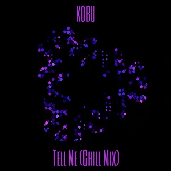 Tell Me (Chill Mix) by KOBU