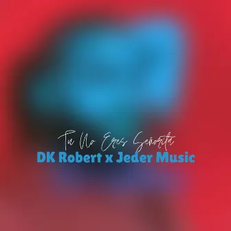 Tu No Eres Señorita by Dk Robert