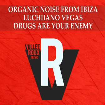 Drugs Are Your Enemy by Organic Noise From Ibiza