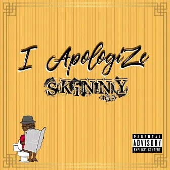 I Apologize by Skinny 157