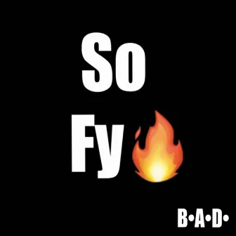 So Fy by B.A.D