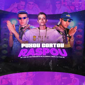 Puxou Cortou Raspou by Mc Matheuzin