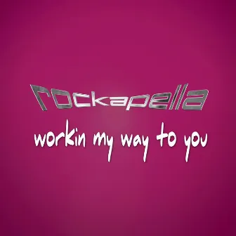 Workin My Way to You by Rockapella