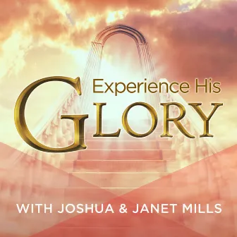 Experience His Glory by Janet Mills