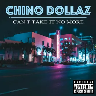 Can't Take It No More by Chino Dollaz