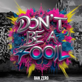 Don't Be A Fool by Dan Zero