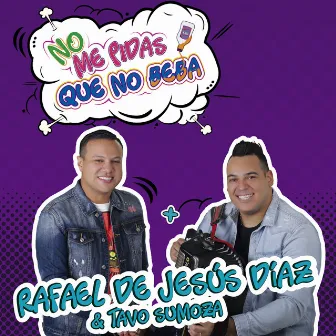 No Me Pidas Que No Beba by Tavo Sumoza