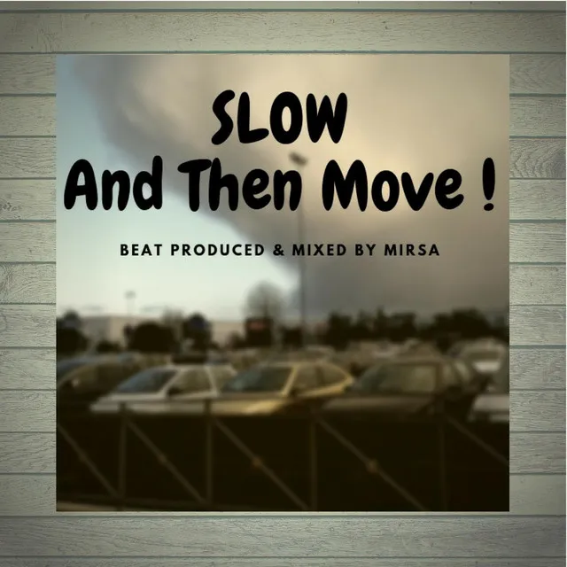 Slow and Then Move