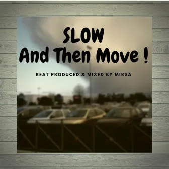 Slow and Then Move by Mirsa