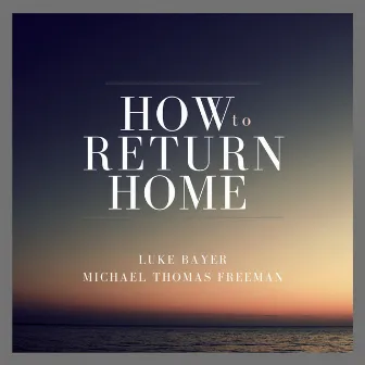 How to Return Home by Michael Thomas Freeman