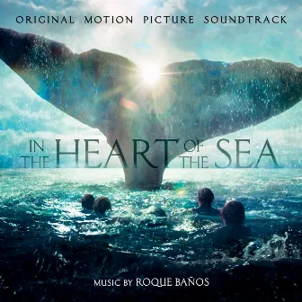 In The Heart Of The Sea (Original Motion Picture Soundtrack) by Roque Baños