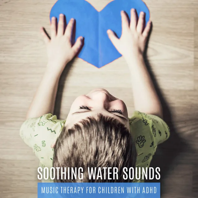 Soothing Water Sounds: Music Therapy for Children with ADHD & Ocean Waves, Rain, River and Waterfall