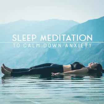 Sleep Meditation to Calm Down Anxiety: Deep Relaxation Music, Sleeping Bedtime, Night Mindfulness by Calming Music Sanctuary